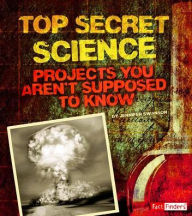 Title: Top Secret Science: Projects You Aren't Supposed to Know About, Author: Jennifer Swanson