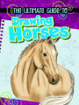 The Ultimate Guide to Drawing Horses