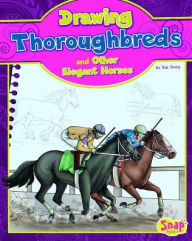 Title: Drawing Thoroughbreds and Other Elegant Horses, Author: Rae Young