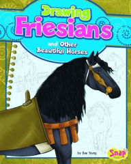 Title: Drawing Friesians and Other Beautiful Horses, Author: Rae Young