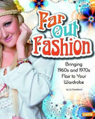 Title: Far Out Fashion: Bringing 1960s and 1970s Flair to Your Wardrobe, Author: Liz Sonneborn