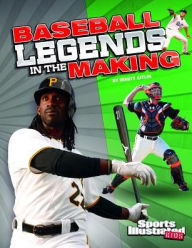 Title: Baseball Legends in the Making, Author: Marty Gitlin