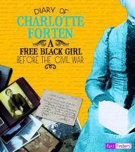 Title: Diary of Charlotte Forten: A Free Black Girl Before the Civil War, Author: Charlotte Forten