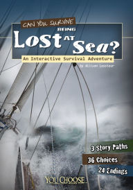 Title: Can You Survive Being Lost at Sea?: An Interactive Survival Adventure, Author: Allison Lassieur