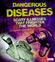 Title: Dangerous Diseases: Scary Illnesses that Frighten the World, Author: Kristine Carlson Asselin