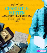 Title: Diary of Charlotte Forten: A Free Black Girl Before the Civil War, Author: Charlotte Forten
