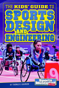 Title: The Kids' Guide to Sports Design and Engineering, Author: Thomas K. Adamson