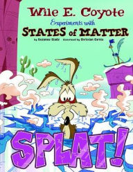 Title: Splat!: Wile E. Coyote Experiments with States of Matter, Author: Suzanne Slade