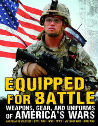 Title: Equipped for Battle: Weapons, Gear, and Uniforms of America's Wars, Author: Michael Burgan