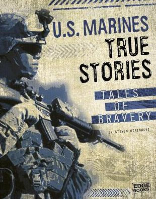 U.S. Marines True Stories: Tales of Bravery