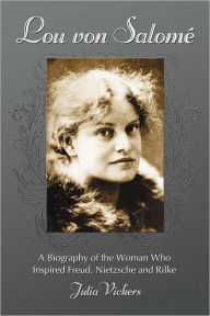 Title: Lou von Salome: A Biography of the Woman Who Inspired Freud, Nietzsche and Rilke, Author: Julia Vickers