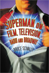 Title: Superman on Film, Television, Radio and Broadway, Author: Bruce Scivally