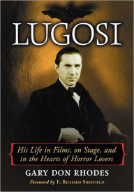 Title: Lugosi: His Life in Films, on Stage, and in the Hearts of Horror Lovers, Author: Gary Don Rhodes