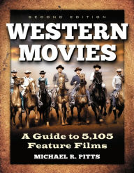 Title: Western Movies: A Guide to 5,105 Feature Films, 2d ed., Author: Michael R. Pitts