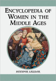 Title: Encyclopedia of Women in the Middle Ages, Author: Jennifer Lawler