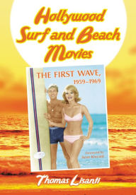 Title: Hollywood Surf and Beach Movies: The First Wave, 1959-1969, Author: Thomas Lisanti