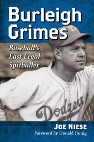 Title: Burleigh Grimes: Baseball's Last Legal Spitballer, Author: Joe Niese