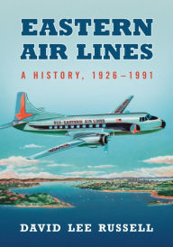 Title: Eastern Air Lines: A History, 1926-1991, Author: David Lee Russell