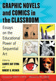 Title: Graphic Novels and Comics in the Classroom: Essays on the Educational Power of Sequential Art, Author: Carrye Kay Syma