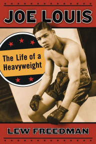 Title: Joe Louis: The Life of a Heavyweight, Author: Lew Freedman