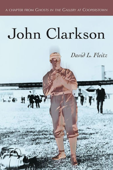 John Clarkson: A Chapter from Ghosts in the Gallery at Cooperstown