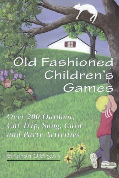 Old Fashioned Children's Games: Over 200 Outdoor, Car Trip, Song, Card and Party Activities