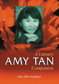 Title: Amy Tan: A Literary Companion, Author: Mary Ellen Snodgrass