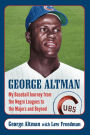 George Altman: My Baseball Journey from the Negro Leagues to the Majors and Beyond