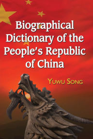 Title: Biographical Dictionary of the People's Republic of China, Author: Yuwu Song