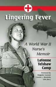 Title: Lingering Fever: A World War II Nurse's Memoir, Author: LaVonne Telshaw Camp