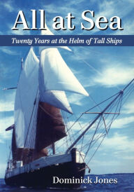 Title: All at Sea: Twenty Years at the Helm of Tall Ships, Author: Dominick Jones