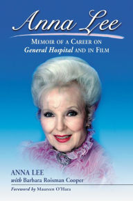 Title: Anna Lee: Memoir of a Career on General Hospital and in Film, Author: Anna Lee