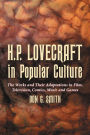 H.P. Lovecraft in Popular Culture: The Works and Their Adaptations in Film, Television, Comics, Music and Games