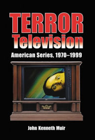 Title: Terror Television: American Series, 1970-1999, Author: John Kenneth Muir