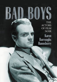 Title: Bad Boys: The Actors of Film Noir, Author: Karen Burroughs Hannsberry