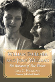 Title: William Faulkner and Joan Williams: The Romance of Two Writers, Author: Lisa C. Hickman