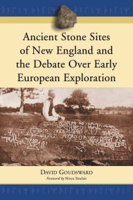 Title: Ancient Stone Sites of New England and the Debate Over Early European Exploration, Author: David Goudsward