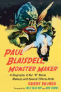 Paul Blaisdell, Monster Maker: A Biography of the B Movie Makeup and Special Effects Artist