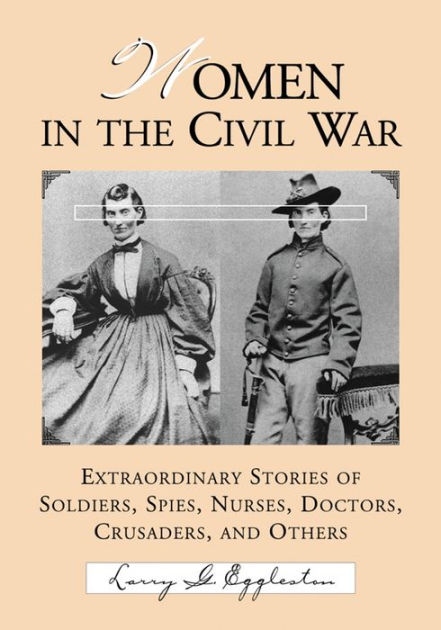 Women in the Civil War: Extraordinary Stories of Soldiers, Spies ...