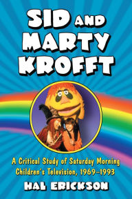 Title: Sid and Marty Krofft: A Critical Study of Saturday Morning Children's Television, 1969-1993, Author: Hal Erickson