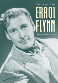 Title: Errol Flynn: The Life and Career, Author: Thomas McNulty