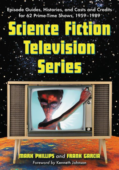 Science Fiction Television Series: Episode Guides, Histories, and Casts and Credits for 62 Prime-Time Shows, 1959 through 1989