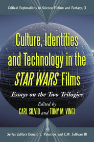 Title: Culture, Identities and Technology in the Star Wars Films: Essays on the Two Trilogies, Author: Carl Silvio