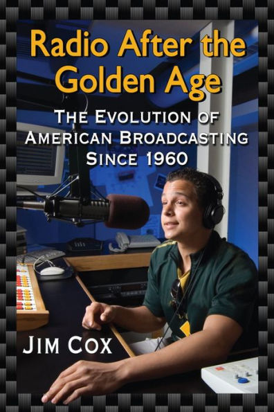 Radio After the Golden Age: The Evolution of American Broadcasting Since 1960