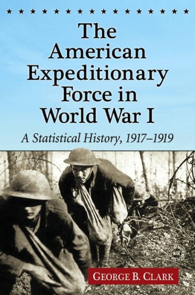 The American Expeditionary Force in World War I: A Statistical History, 1917-1919