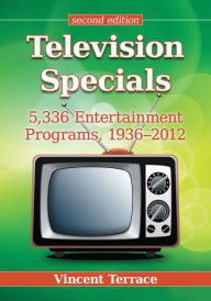 Title: Television Specials: 5,336 Entertainment Programs, 1936-2012, 2d ed., Author: Vincent Terrace