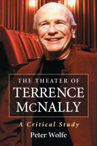 Title: The Theater of Terrence McNally: A Critical Study, Author: Peter Wolfe