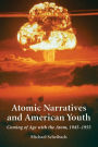 Atomic Narratives and American Youth: Coming of Age with the Atom, 1945-1955