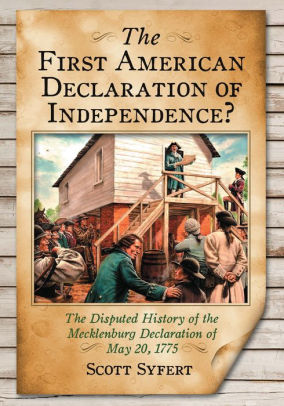 The First American Declaration Of Independence The Disputed History Of The Mecklenburg Declaration Of May 20 1775nook Book - 