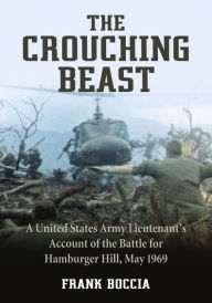 Title: The Crouching Beast: A United States Army Lieutenant's Account of the Battle for Hamburger Hill, May 1969, Author: Frank Boccia